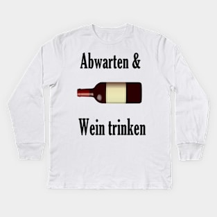 Abwarten und Wein trinken Kids Long Sleeve T-Shirt